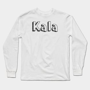 Kala / Typography Design Long Sleeve T-Shirt